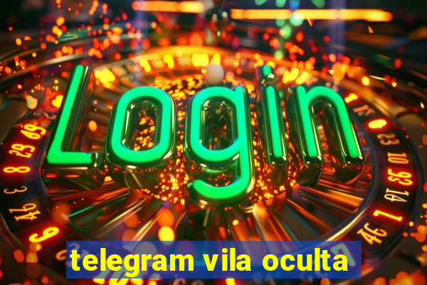 telegram vila oculta