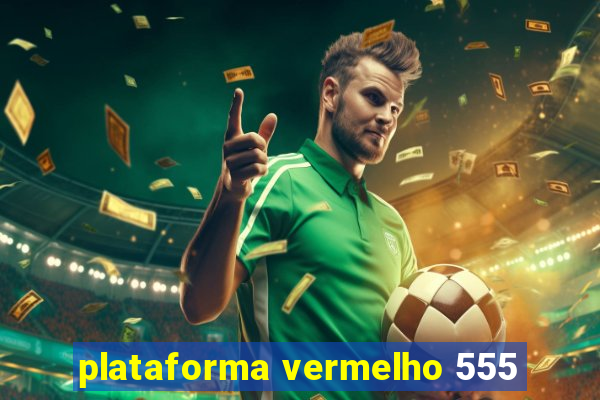 plataforma vermelho 555