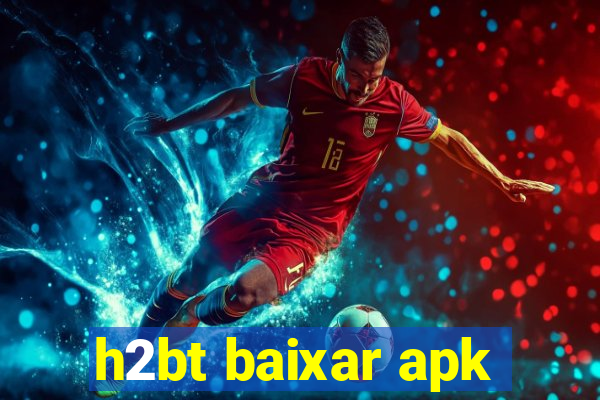 h2bt baixar apk