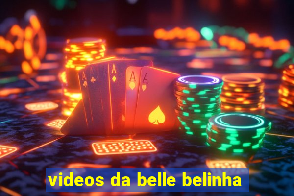 videos da belle belinha