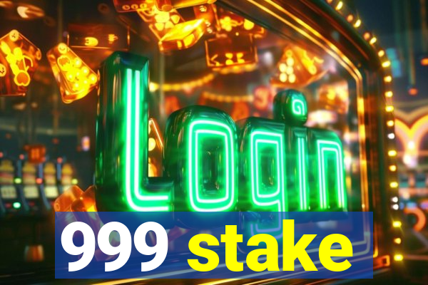 999 stake