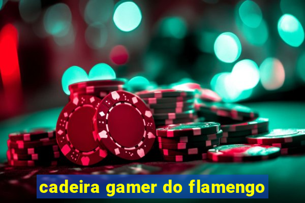 cadeira gamer do flamengo