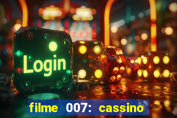 filme 007: cassino royale completo dublado