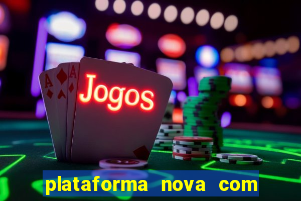plataforma nova com bonus de cadastro sem deposito
