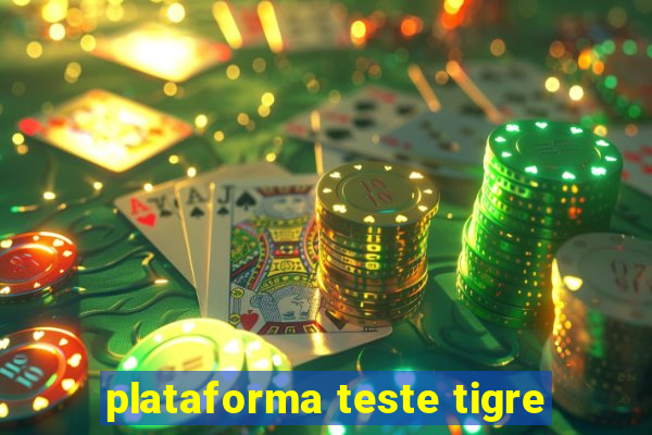 plataforma teste tigre