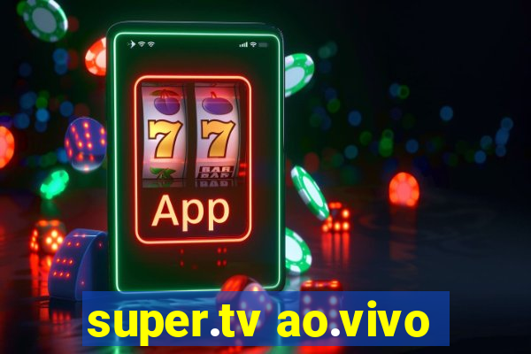 super.tv ao.vivo