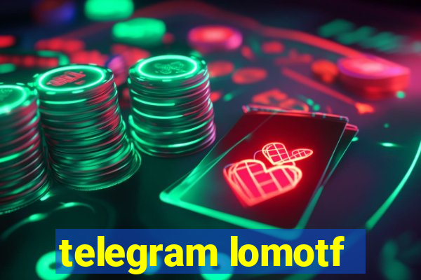 telegram lomotf