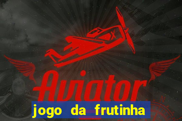 jogo da frutinha para ganhar dinheiro