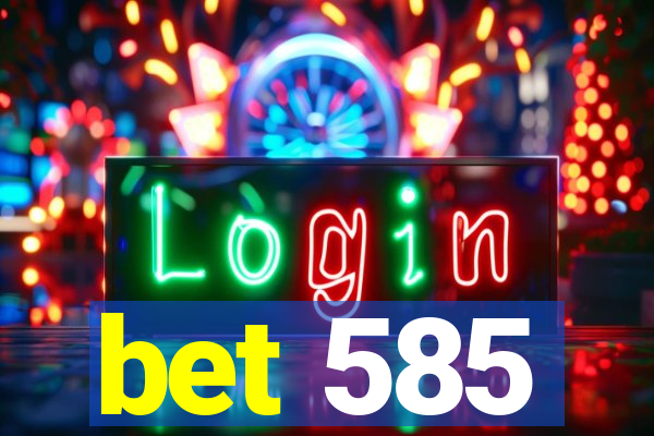 bet 585