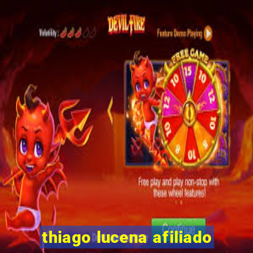 thiago lucena afiliado