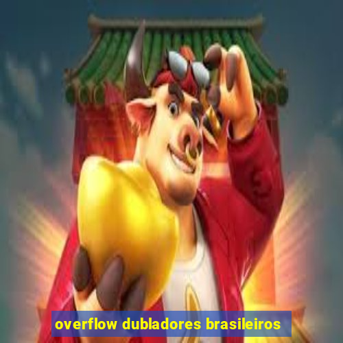 overflow dubladores brasileiros