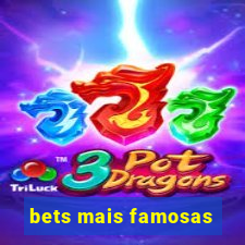 bets mais famosas