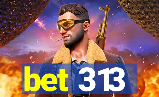 bet 313