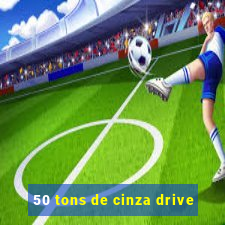 50 tons de cinza drive