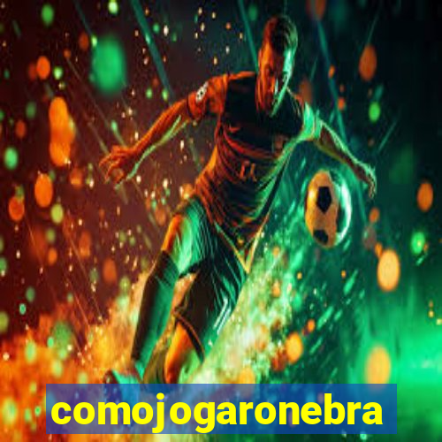 comojogaronebra