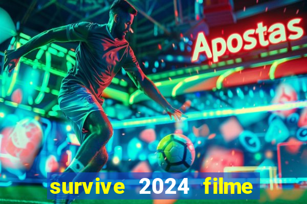 survive 2024 filme completo dublado