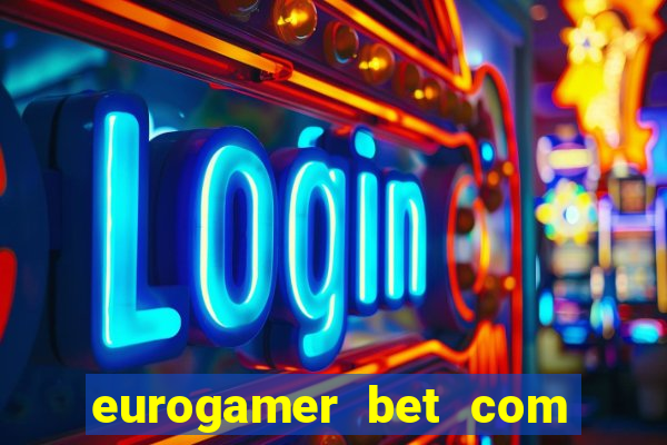 eurogamer bet com paga mesmo