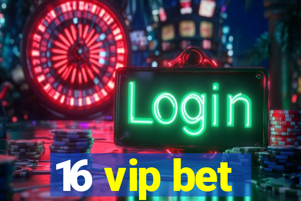 16 vip bet