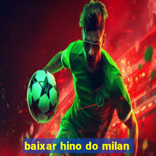 baixar hino do milan