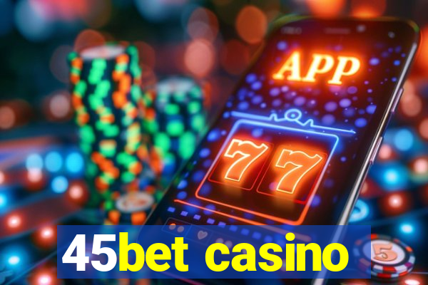 45bet casino