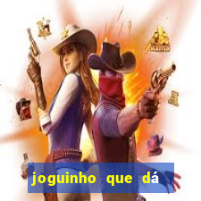joguinho que dá dinheiro de verdade