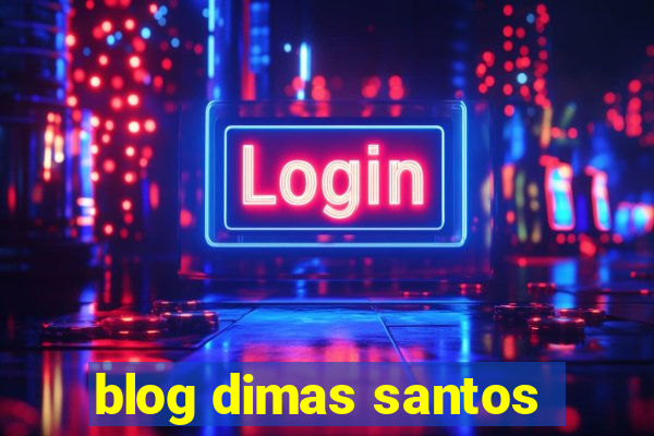 blog dimas santos