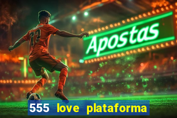 555 love plataforma de jogos