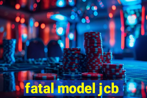 fatal model jcb