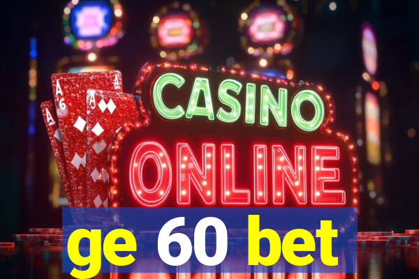 ge 60 bet