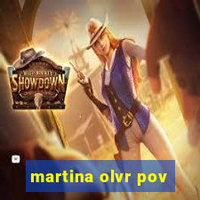 martina olvr pov