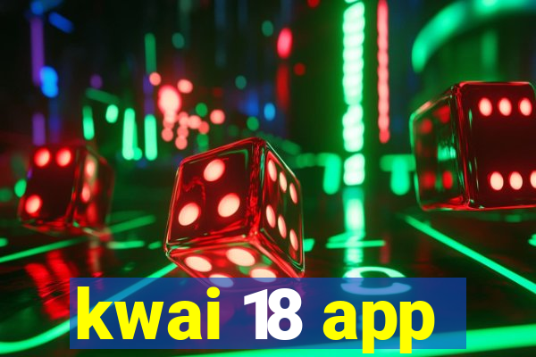 kwai 18 app