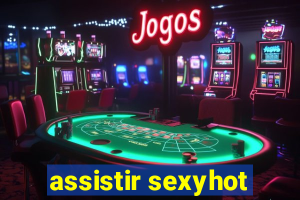 assistir sexyhot