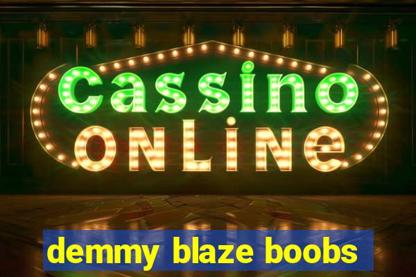 demmy blaze boobs
