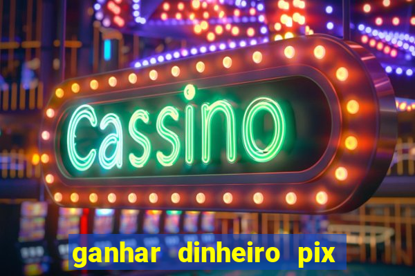 ganhar dinheiro pix de verdade bingo
