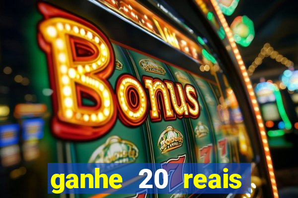 ganhe 20 reais para apostar cassino