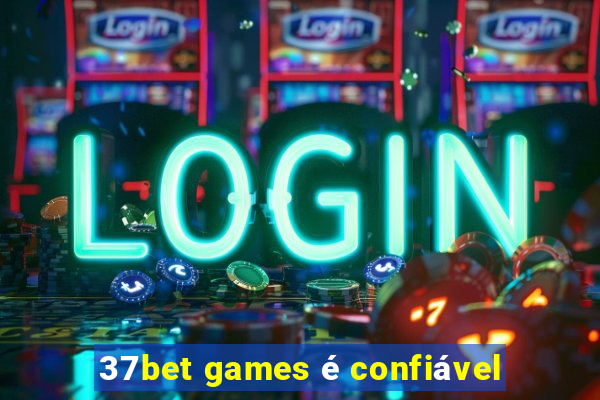 37bet games é confiável