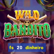 fs 20 dinheiro infinito download