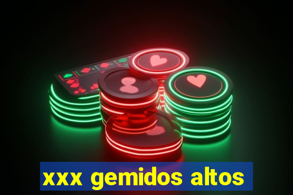 xxx gemidos altos