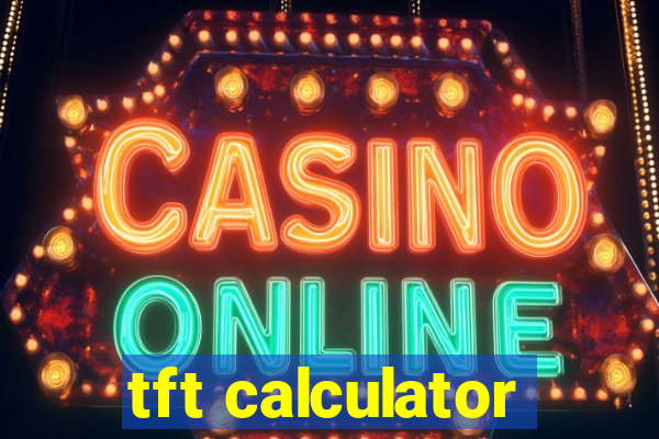 tft calculator