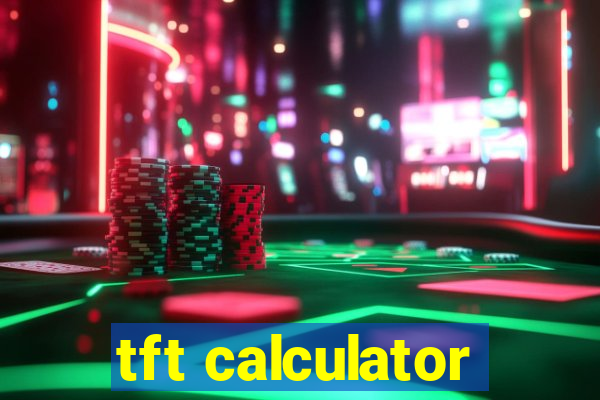 tft calculator