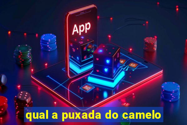 qual a puxada do camelo