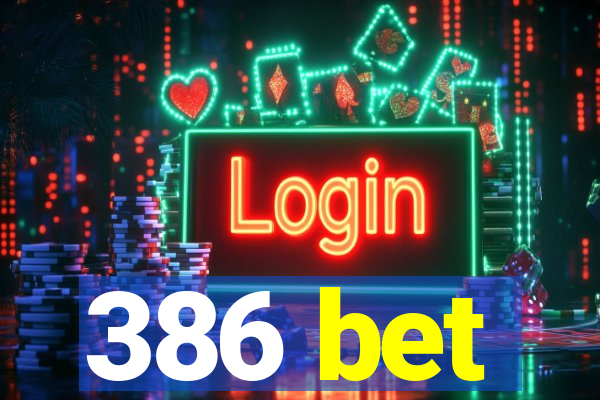 386 bet