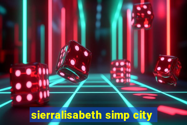 sierralisabeth simp city