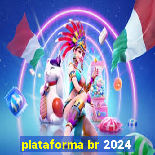 plataforma br 2024
