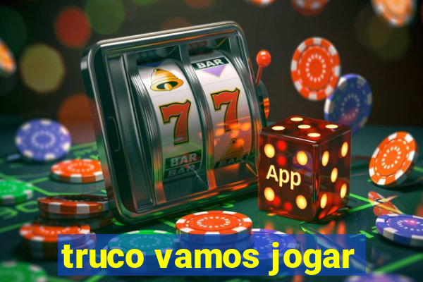 truco vamos jogar