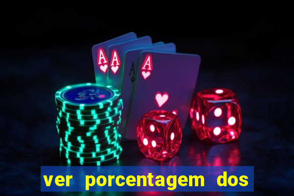 ver porcentagem dos jogos slots