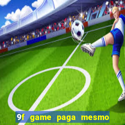 9f game paga mesmo os 100 reais