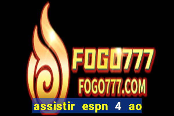 assistir espn 4 ao vivo grátis