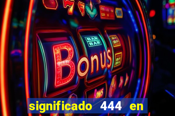 significado 444 en lo espiritual
