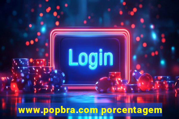 www.popbra.com porcentagem
